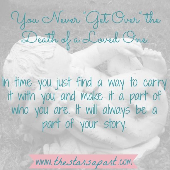 you never get over the death of a loved one you never get over the death of a loved one